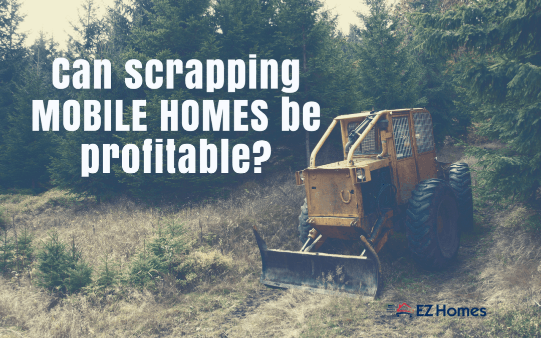 Can Scrapping Mobile Homes Be Profitable? And Other Related Q&As