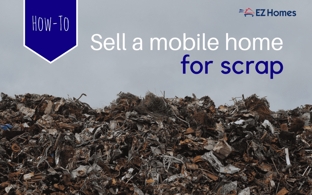 How To Sell A Mobile Home For Scrap And What You Can Expect