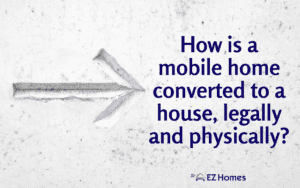 How Is A Mobile Home Converted To A House, Legally And Physically - Featured Image