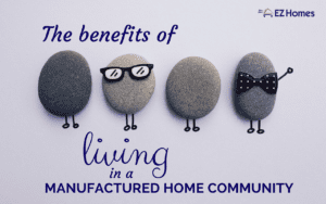 The Benefits Of Living In A Manufactured Home Community - Featured Image