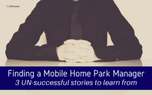 Featured Image for "Finding A Mobile Home Park Manager _ 3 UN-Successful Stories To Learn From" blog post