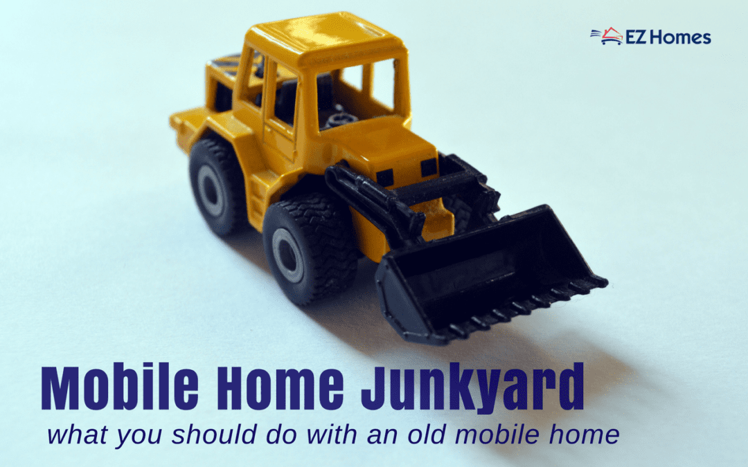 Mobile Home Junkyard | What You Should Do With An Old Mobile Home