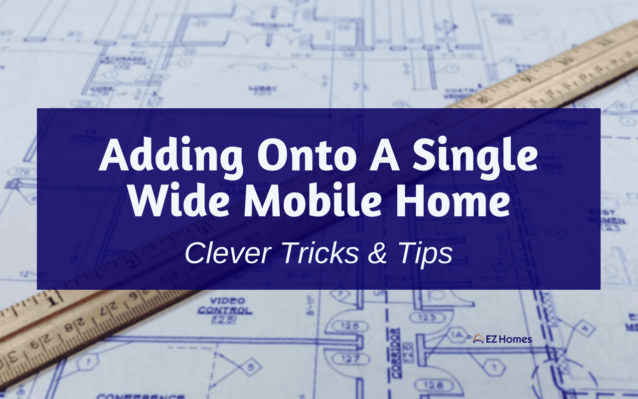 Featured image for "Adding Onto A Single Wide Mobile Home: Clever Tricks & Tips" blog post