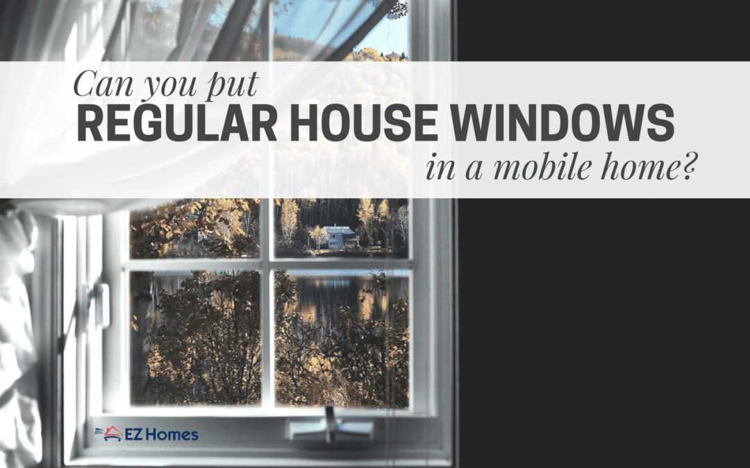 FAQ: Can You Put Regular House Windows In A Mobile Home?