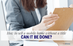 Featured image for "How To Sell A Mobile Home Without A Title - Can It Be Done?" blog post