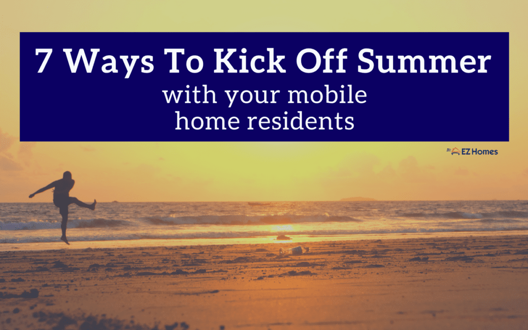 7 Ways To Kick Off The Summer With Your Mobile Home Residents