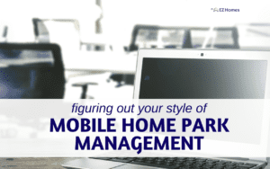 Featured image for "Figuring Out Your Style Of Mobile Home Park Management" blog post