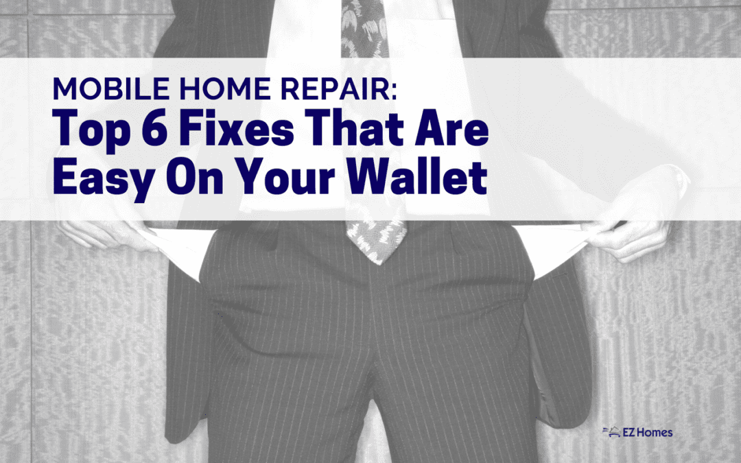 Mobile Home Repair: Top 6 Fixes That Are Easy On Your Wallet