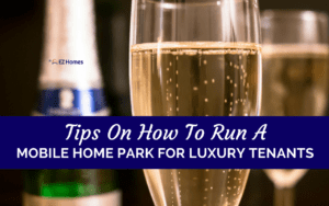 Featured image for " Tips On How To Run A Mobile Home Park For Luxury Tenants" blog post