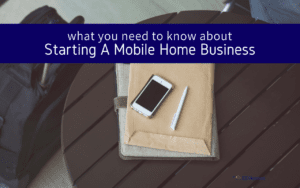 Featured image for "What You Need To Know About Starting A Mobile Home Park Business" blog post