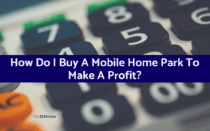 Featured image for "How Do I Buy A Mobile Home Park To Make A Profit?" blog post