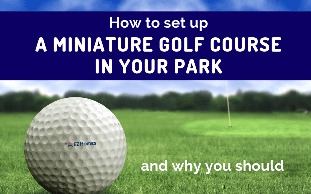 How To Set Up A Miniature Golf Course In Your Park And Why You Should