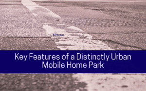 Featured image for "Key Features Of A Distinctly Urban Mobile Home Park" blog post