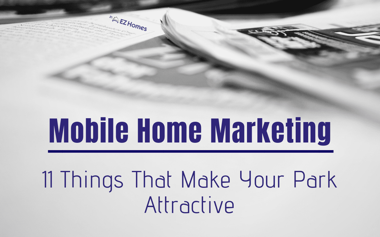Featured image for "Mobile Home Marketing - 11 Things That Make Your Park Attractive" blog post