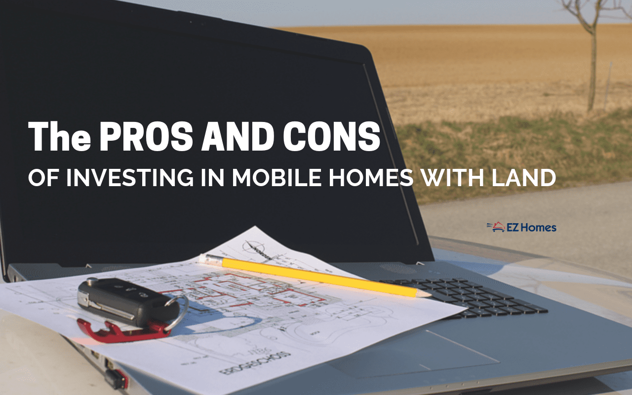 Featured image for "The Pros And Cons Of Investing In Mobile Homes With Land" blog post