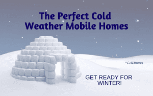 Featured image for "The Perfect Cold Weather Mobile Homes - Get Ready For Winter!" blog post