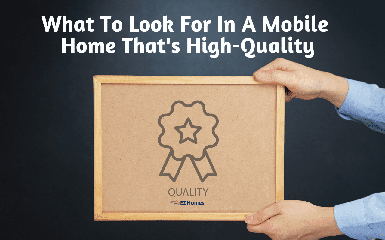 Featured image for "What To Look For In A Mobile Home That's High-Quality" blog post