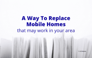 Featured image for "A Way To Replace Mobile Homes That May Work In Your Area" blog post