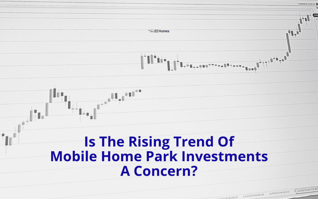 Is The Rising Trend Of Mobile Home Park Investments A Concern?