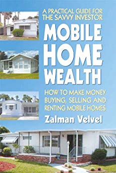 Mobile Home Wealth: How to Make Money Buying, Selling and Renting Mobile Homes BY Zalman Velvel