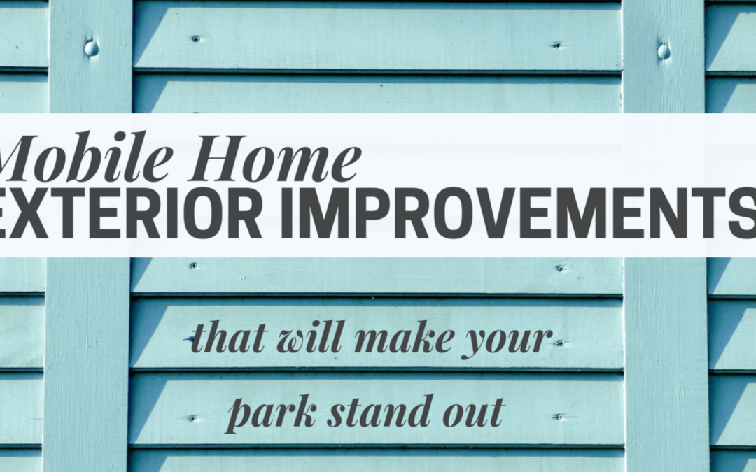Mobile Home Exterior Improvements That Will Make Your Park Stand Out