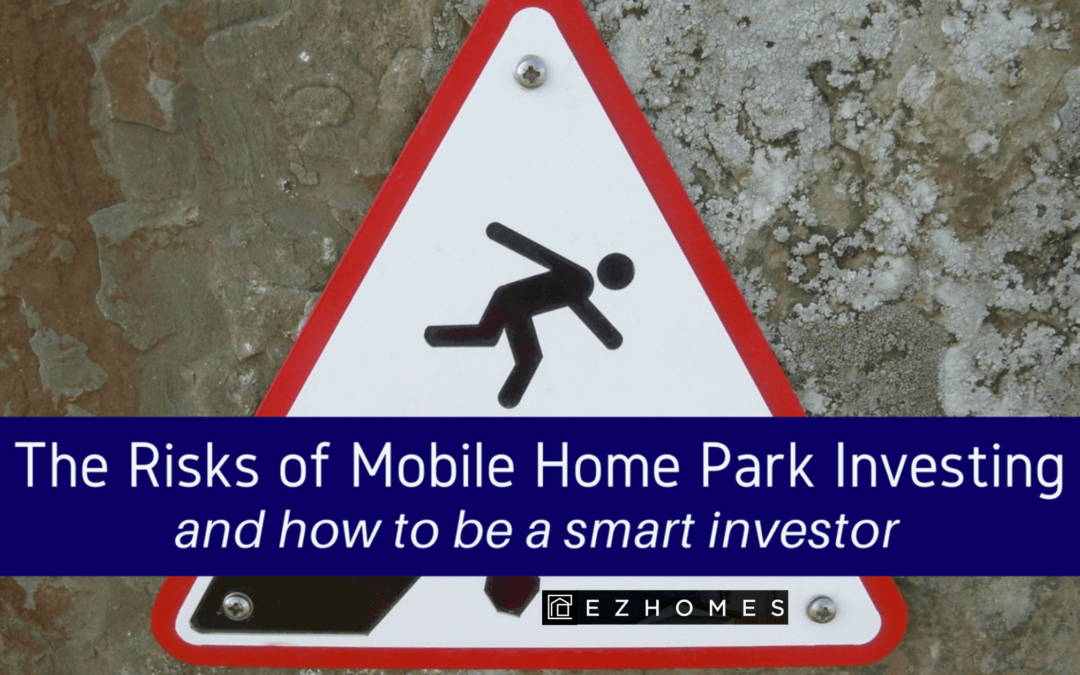 The Risks Of Mobile Home Park Investing & How To Be A Smart Investor