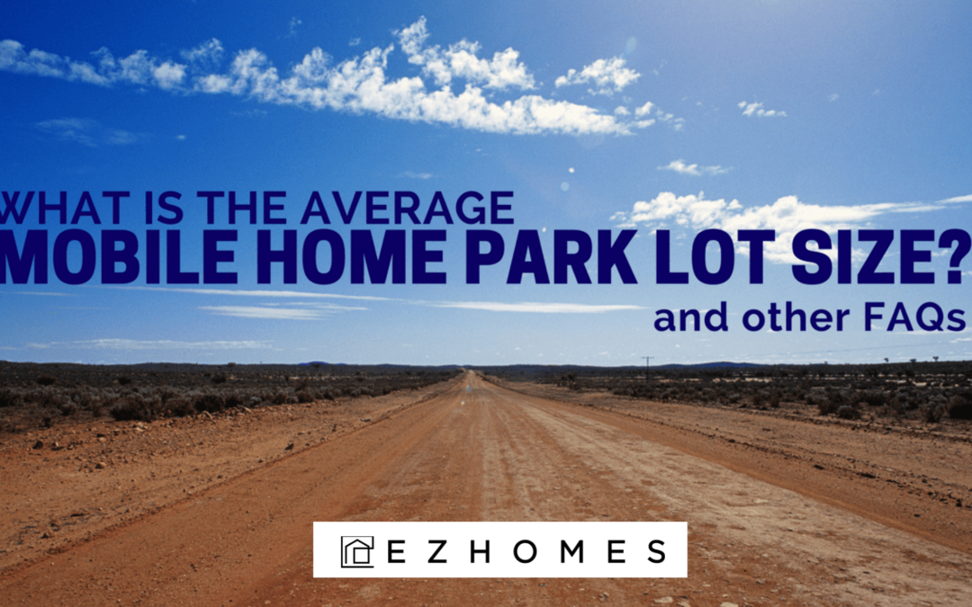 What Is The Average Mobile Home Park Lot Size? And Other FAQs